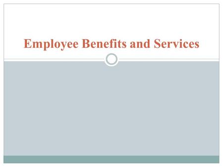 Employee Benefits and Services. INTRODUCTION Management is concerned with attracting and keeping employees, whose performance meets at least minimum levels.