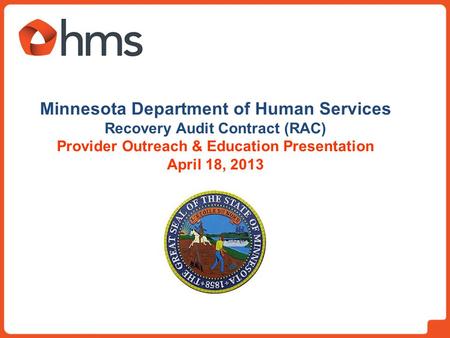 Minnesota Department of Human Services Recovery Audit Contract (RAC) Provider Outreach & Education Presentation April 18, 2013.