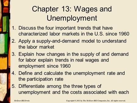 McGraw-Hill/Irwin Copyright © 2011 by The McGraw-Hill Companies, Inc. All rights reserved. Chapter 13: Wages and Unemployment 1.Discuss the four important.
