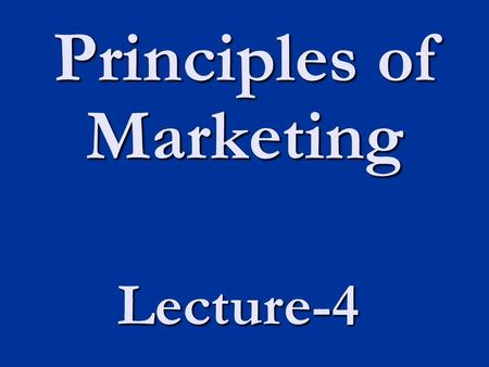 Principles of Marketing Lecture-4. Today’s Topics.