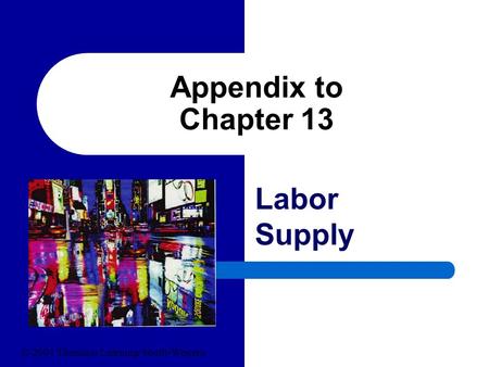 Appendix to Chapter 13 Labor Supply © 2004 Thomson Learning/South-Western.
