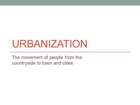 The movement of people from the countryside to town and cities