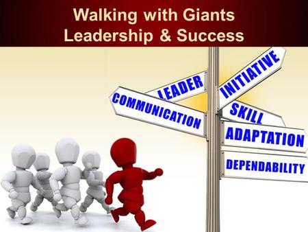 Walking with Giants Leadership & Success. ACCOUNTABILITY Accepting responsibilities for your actions Example: You are held accountable for your grades.