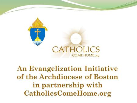 An Evangelization Initiative of the Archdiocese of Boston in partnership with CatholicsComeHome.org.