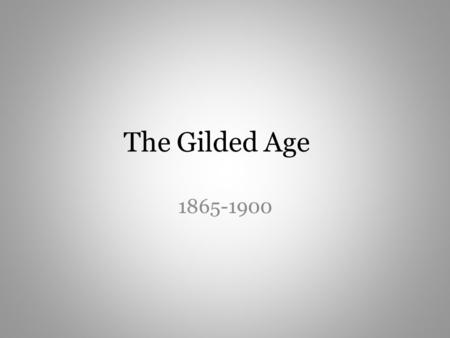 The Gilded Age 1865-1900.