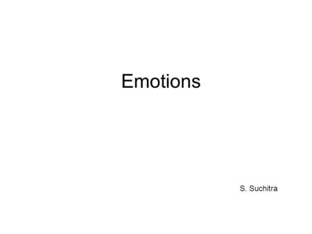 Emotions S. Suchitra. Simplest way to introduce emotions into a computational model – add emotion nodes Nerb & Spada (2001) provided a computational account.
