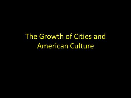 The Growth of Cities and American Culture. Nation of Immigrants Push vs. Pull Factors Old vs. New Immigrants The Statue of Liberty – Give me your tired,