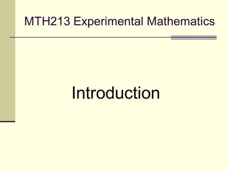MTH213 Experimental Mathematics Introduction. Goals of the Course Introduction to high level programming language (Python) and extensive math libraries.