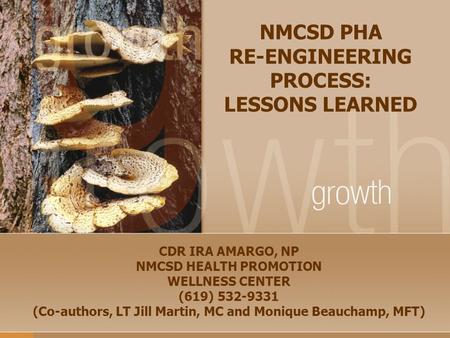 NMCSD PHA RE-ENGINEERING PROCESS: LESSONS LEARNED CDR IRA AMARGO, NP NMCSD HEALTH PROMOTION WELLNESS CENTER (619) 532-9331 (Co-authors, LT Jill Martin,