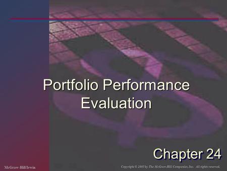 McGraw-Hill/Irwin Copyright © 2005 by The McGraw-Hill Companies, Inc. All rights reserved. Chapter 24 Portfolio Performance Evaluation.