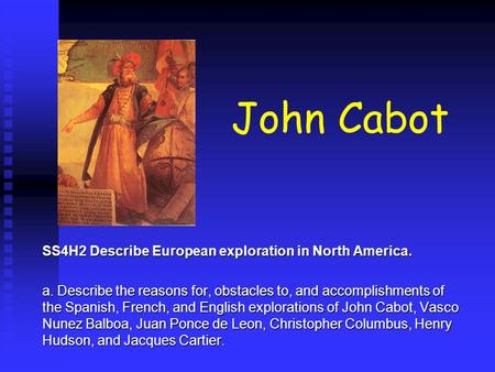 John Cabot a SS4H2 Describe European exploration in North America.