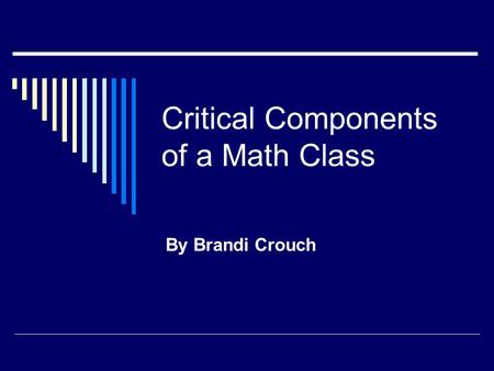 Critical Components of a Math Class By Brandi Crouch.