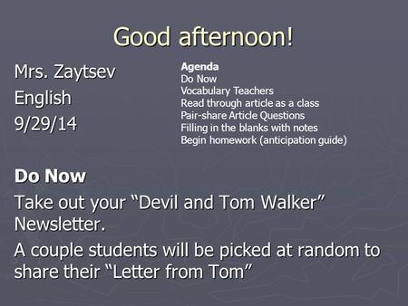Good afternoon! Mrs. Zaytsev English9/29/14 Do Now Take out your “Devil and Tom Walker” Newsletter. A couple students will be picked at random to share.