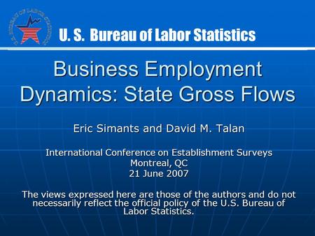 Business Employment Dynamics: State Gross Flows Eric Simants and David M. Talan International Conference on Establishment Surveys Montreal, QC 21 June.