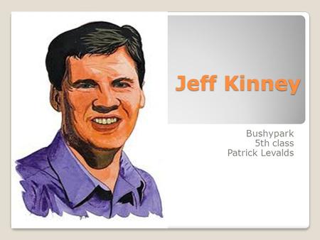 Jeff Kinney Jeff Kinney Bushypark 5th class Patrick Levalds.
