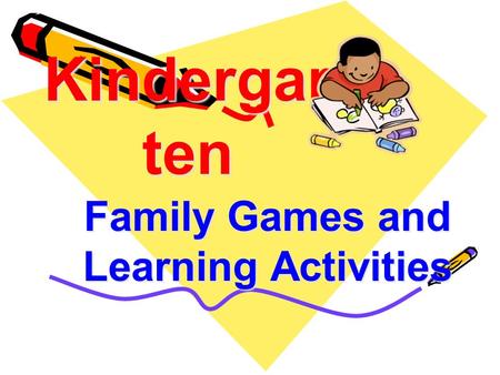 Kindergar ten Family Games and Learning Activities.