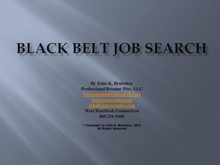 By John K. Brubaker Professional Resume Plus, LLC   West Hartford, Connecticut 860.236.9480.