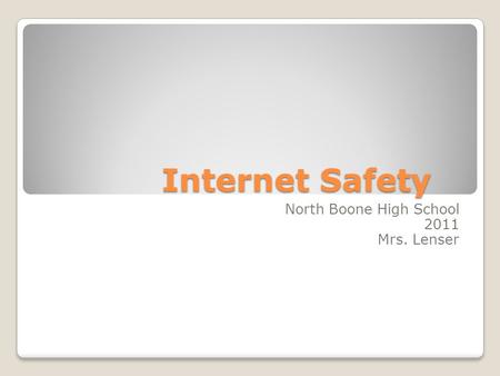 Internet Safety North Boone High School 2011 Mrs. Lenser.