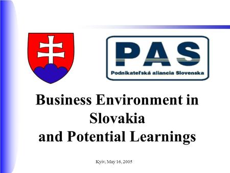 Kyiv, May 16, 2005 Business Environment in Slovakia and Potential Learnings.