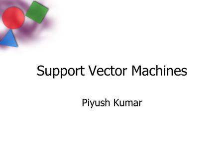 Support Vector Machines Piyush Kumar. Perceptrons revisited Class 1 : (+1) Class 2 : (-1) Is this unique?