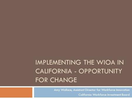 Implementing the WIOA in California - Opportunity for Change