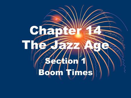 Chapter 14 The Jazz Age Section 1 Boom Times. Prosperity and Productivity After the period of demobilization, the economy soared under Republican leadership.
