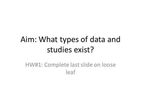 Aim: What types of data and studies exist?