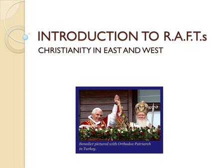 INTRODUCTION TO R.A.F.T.s CHRISTIANITY IN EAST AND WEST.