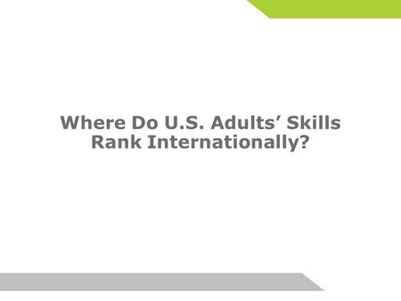 Where Do U.S. Adults’ Skills Rank Internationally?