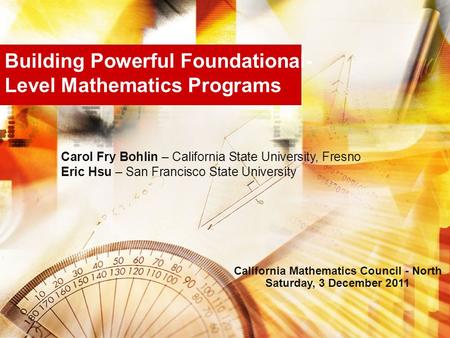 Building Powerful Foundational- Level Mathematics Programs Carol Fry Bohlin – California State University, Fresno Eric Hsu – San Francisco State University.