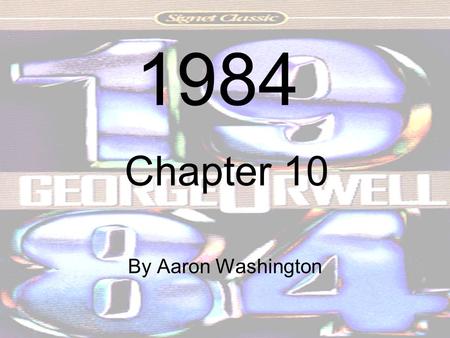 1984 By Aaron Washington Chapter 10. Character Analysis Winston- Winston is the protagonist on this story. He is a very intelligent man; is enlightened.
