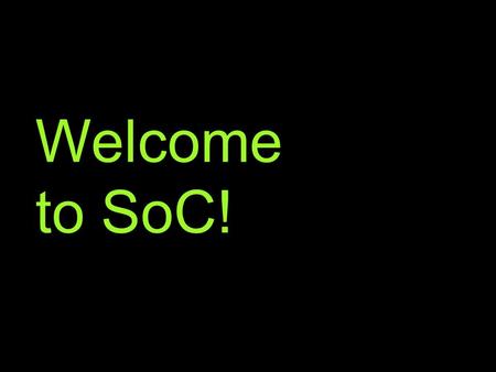 Welcome to SoC!.