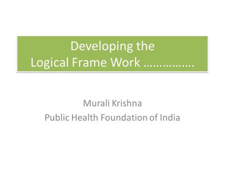 Developing the Logical Frame Work …………….