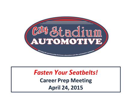 F asten Y our S eatbelts! Career Prep Meeting April 24, 2015.