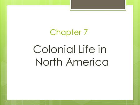 Chapter 7 Colonial Life in North America. Tuesday, January 28, 2014  Please take all of your belongings and stand in the back of the room silently.