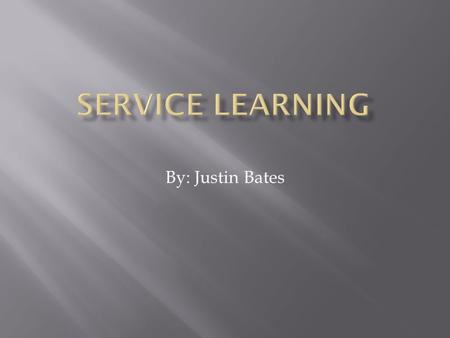 By: Justin Bates.  Service learning- the incorporation of community service within an educational system 