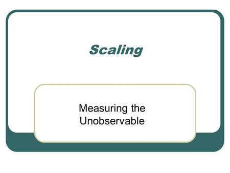 Measuring the Unobservable