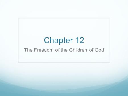 Chapter 12 The Freedom of the Children of God. Christ has set us free No one is perfect. Everyone struggles with sin. Video: By God’s grace