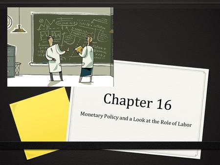 Chapter 16 Monetary Policy and a Look at the Role of Labor.