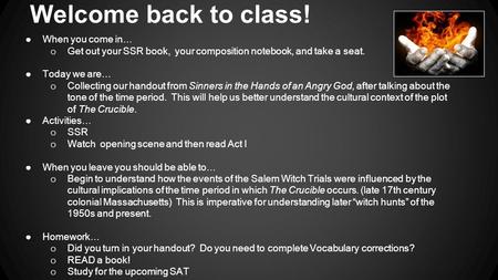 Welcome back to class! ●When you come in… o Get out your SSR book, your composition notebook, and take a seat. ●Today we are… o Collecting our handout.