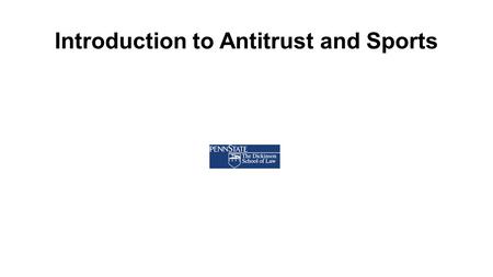 Introduction to Antitrust and Sports. Key Questions in Sports Antitrust Is the sports league a single entity, or are league rules considered an agreement.