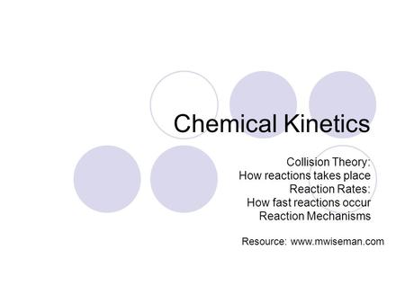 Chemical Kinetics Collision Theory: How reactions takes place