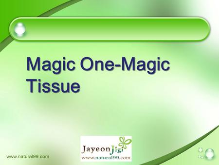 Www.natural99.com Magic One-Magic Tissue. Magic One Magic One is the brand name of the functional tissue which was born by combining the function of the.