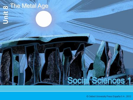 © Oxford University Press España S.A., 2012 The Metal Age.