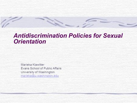 Antidiscrimination Policies for Sexual Orientation Marieka Klawitter Evans School of Public Affairs University of Washington