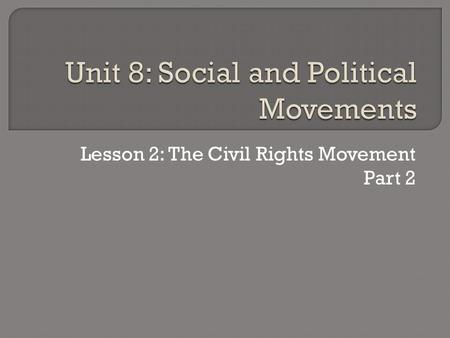 Lesson 2: The Civil Rights Movement Part 2.