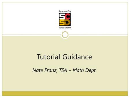 Tutorial Guidance Nate Franz, TSA – Math Dept.. Math Department Focus Areas High Level Tasks  Task predicts performance; if we increase the cognitive.