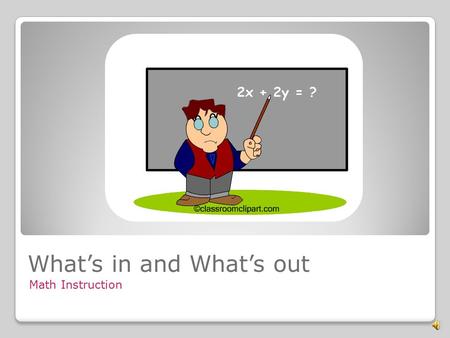 Math Instruction What’s in and What’s out What’s in and What’s out! Common Core Instruction.