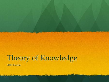 Theory of Knowledge 2015 Guide. DIPLOMA PROGRAMME.