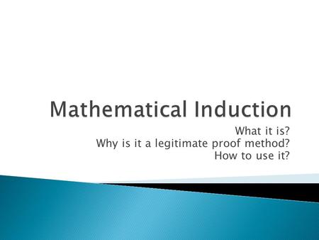 What it is? Why is it a legitimate proof method? How to use it?